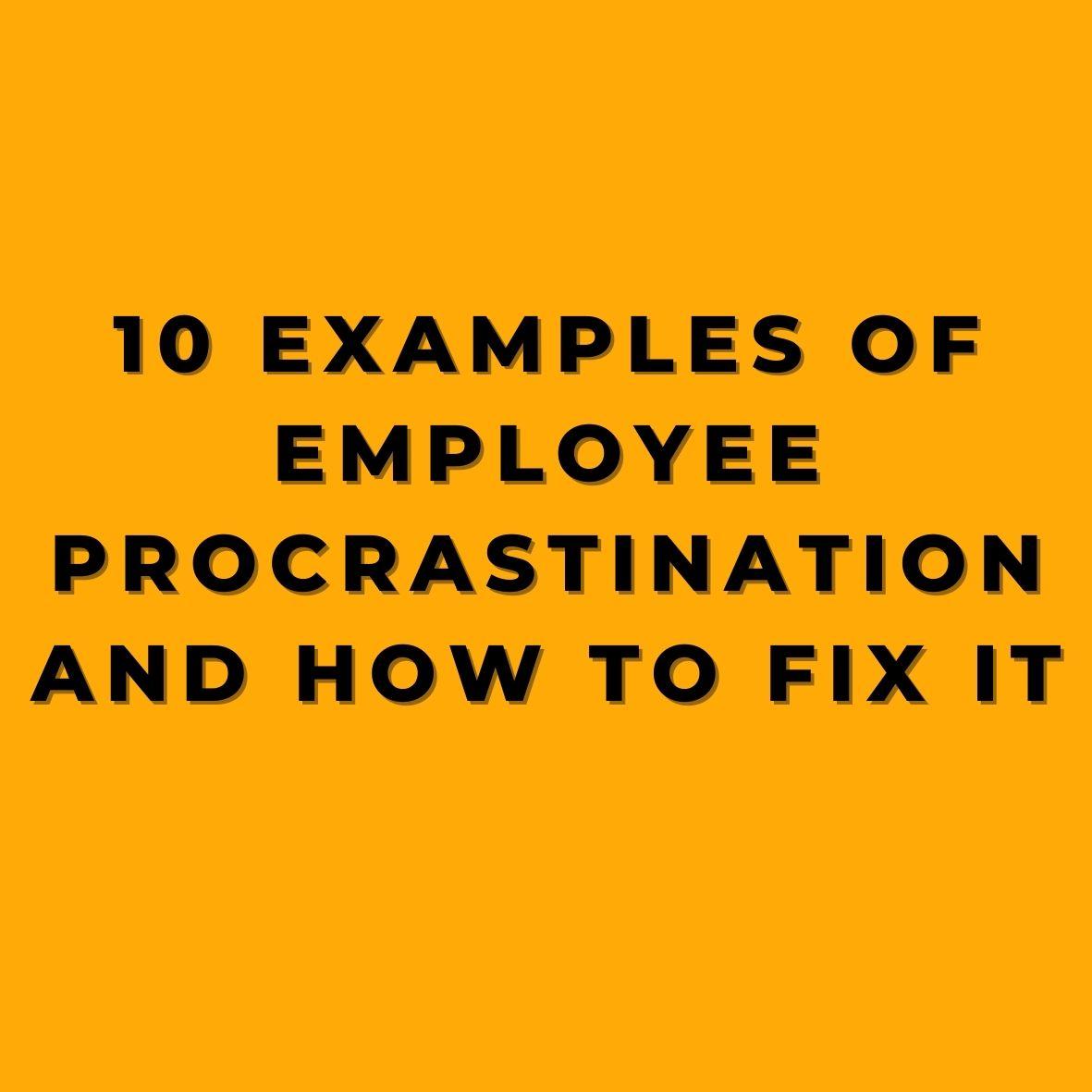 10_Examples_of_Employee_Procrastination_and_How_to_Fix_it