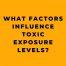 What_Factors_Influence_Toxic_Exposure_Levels