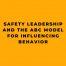 safety_leadership_abc_model_influence_behavior