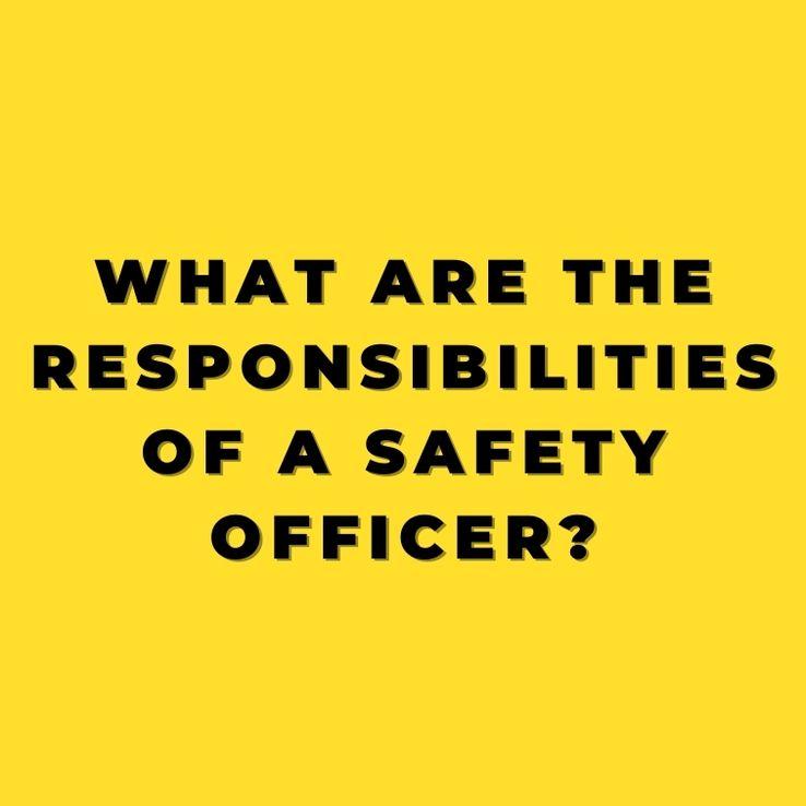 what_are_the_responsibilities_of_a_safety_officer