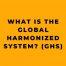 what_is_the_global_harmonized_system_ghs_2