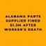 Alabama Parts Supplier Fined $1.3M After Worker's Death