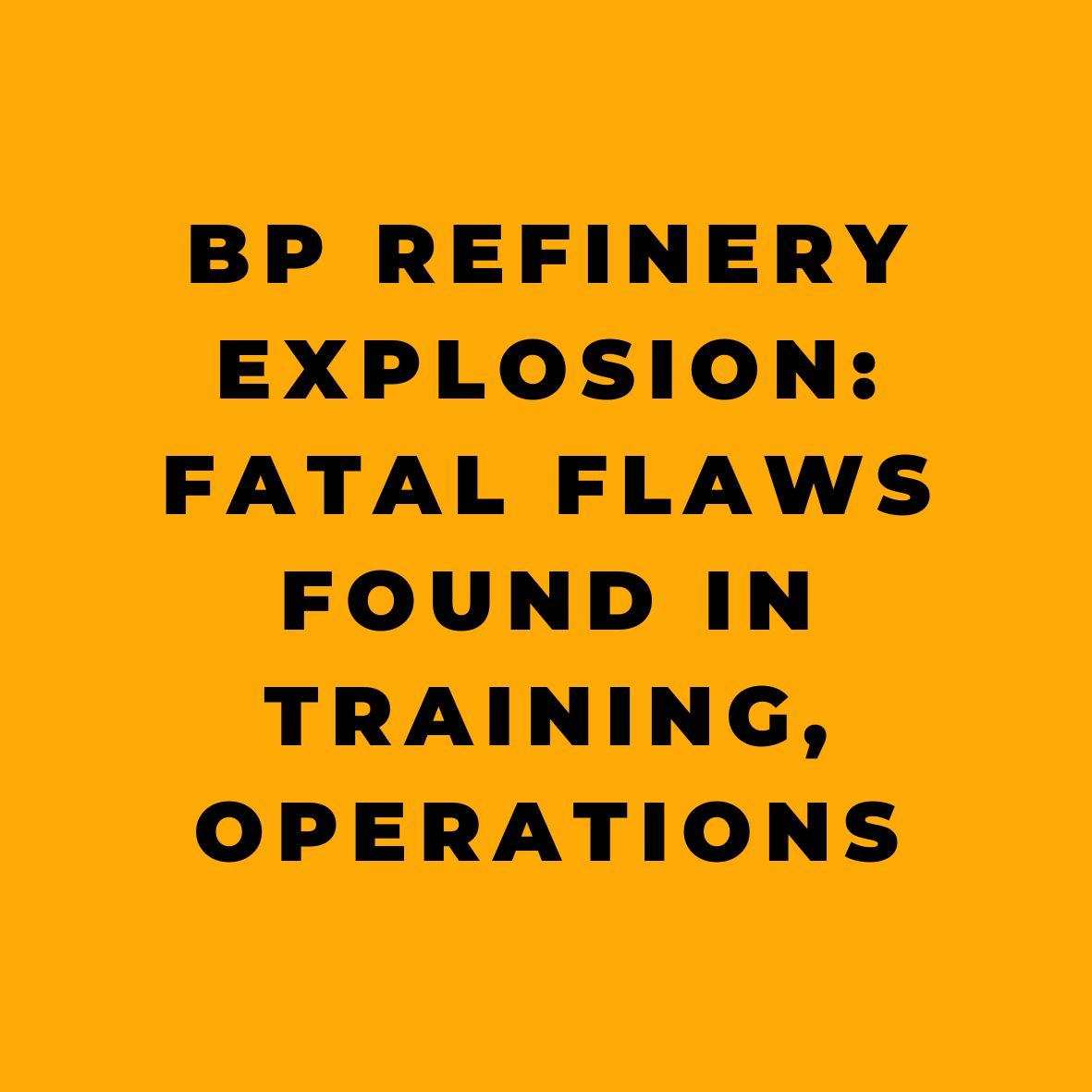 BP Refinery Explosion Fatal Flaws Found in Training Operations