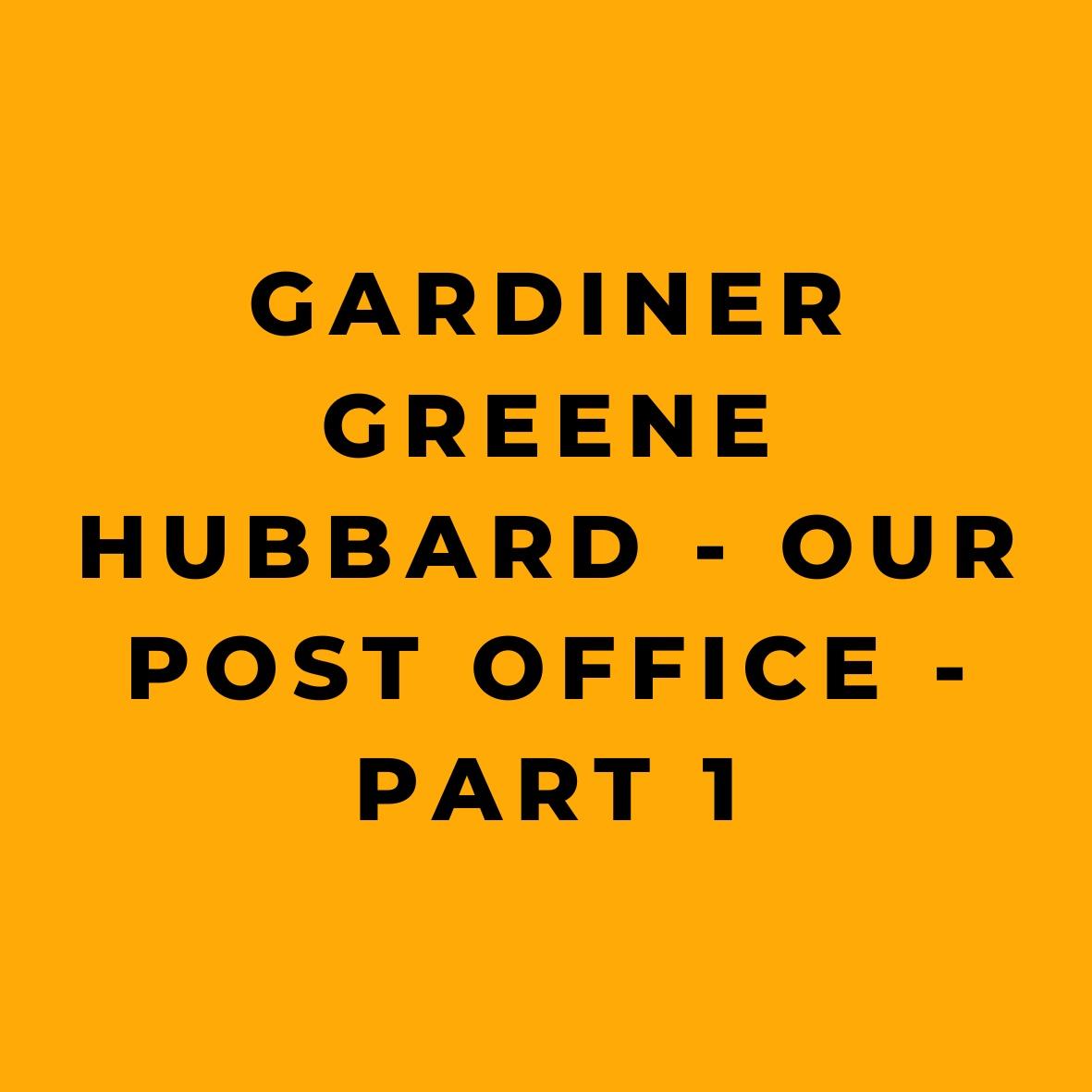 Gardiner Greene Hubbard - Our Post Office - Part 1