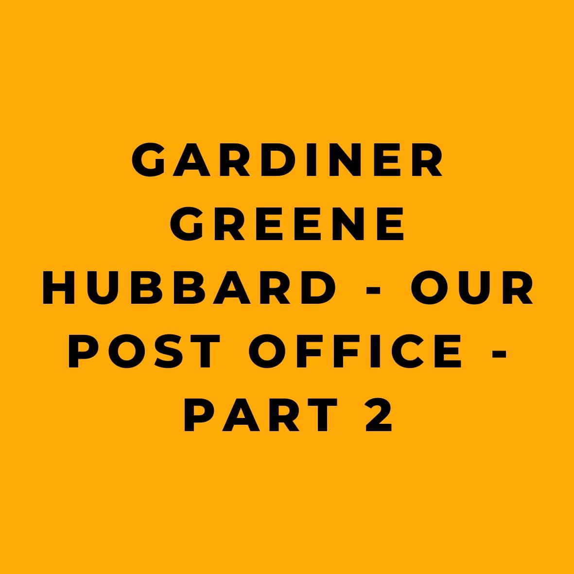 Gardiner Greene Hubbard - Our Post Office - Part 2
