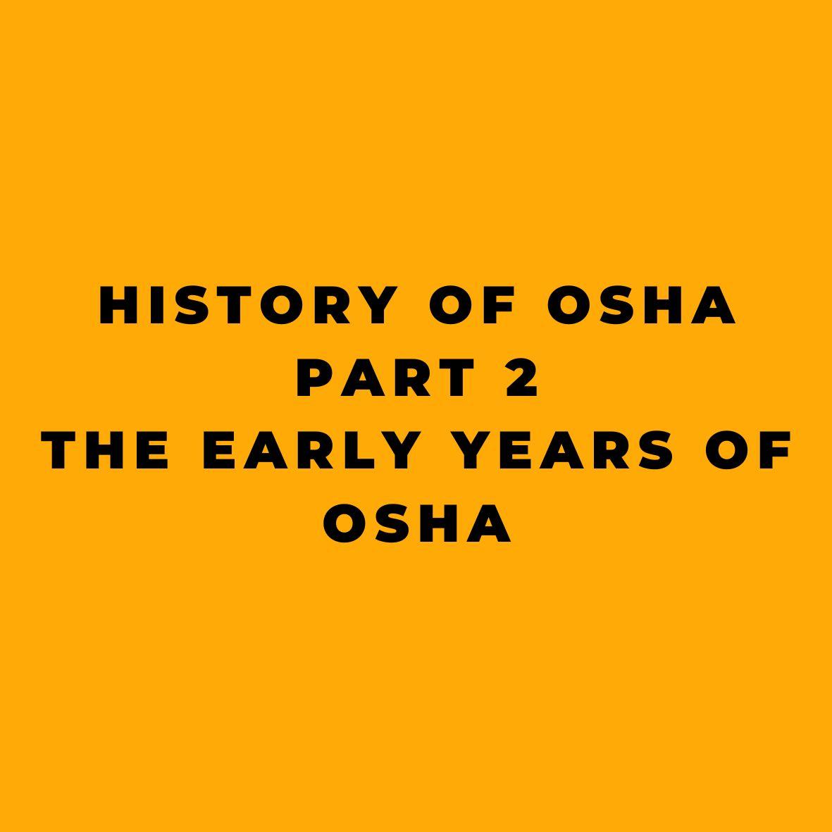 History of OSHA - Part 2 - The Early Years of OSHA