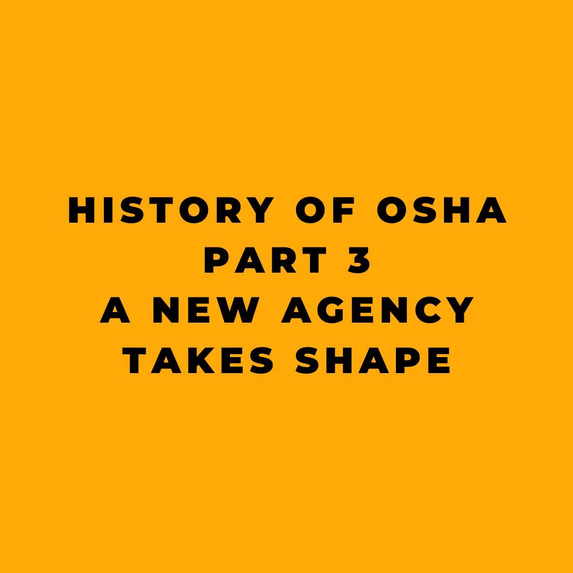 History of OSHA - Part 3 - A New Agency Takes Shape