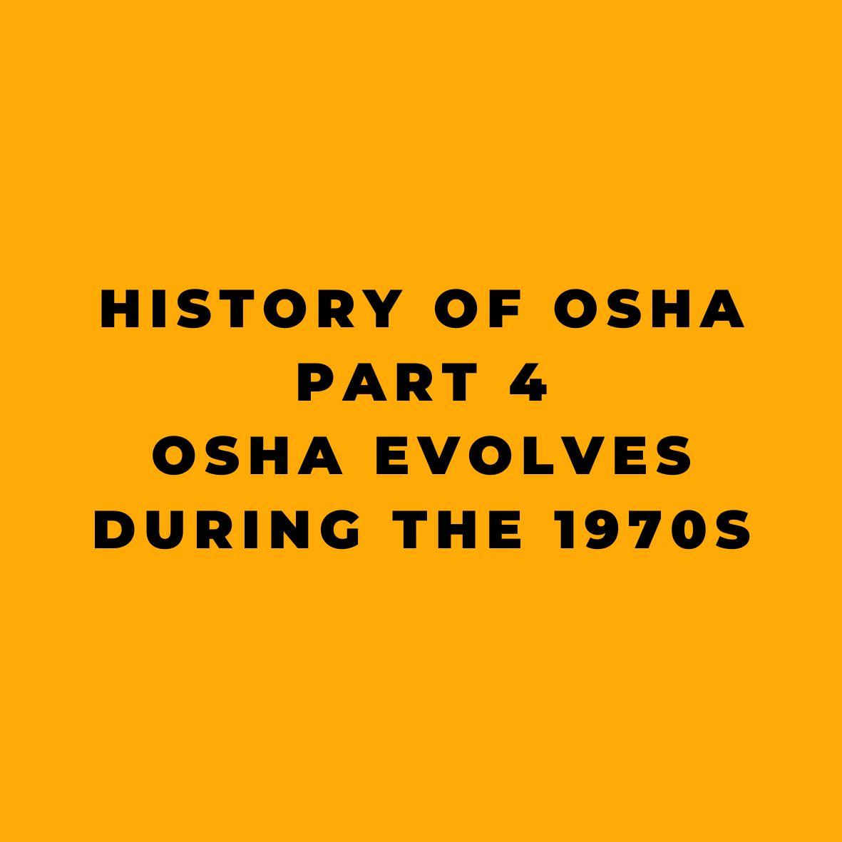 History of OSHA - Part 4 - OSHA Evolves During the 1970s