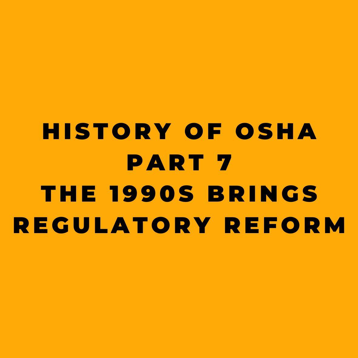 History of OSHA - Part 7 - The 1990s Brings Regulatory Reform
