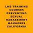 LMS Training Courses Preventing Sexual Harassment Managers California