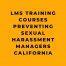 LMS Training Courses Preventing Sexual Harassment Managers California