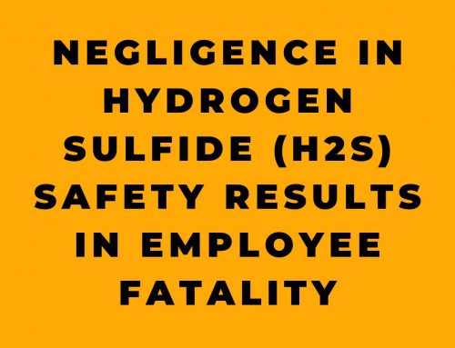 Negligence in Hydrogen Sulfide (H2S) Safety Results in Employee Fatality