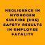 Negligence in Hydrogen Sulfide H2S Safety Results in Employee Fatality