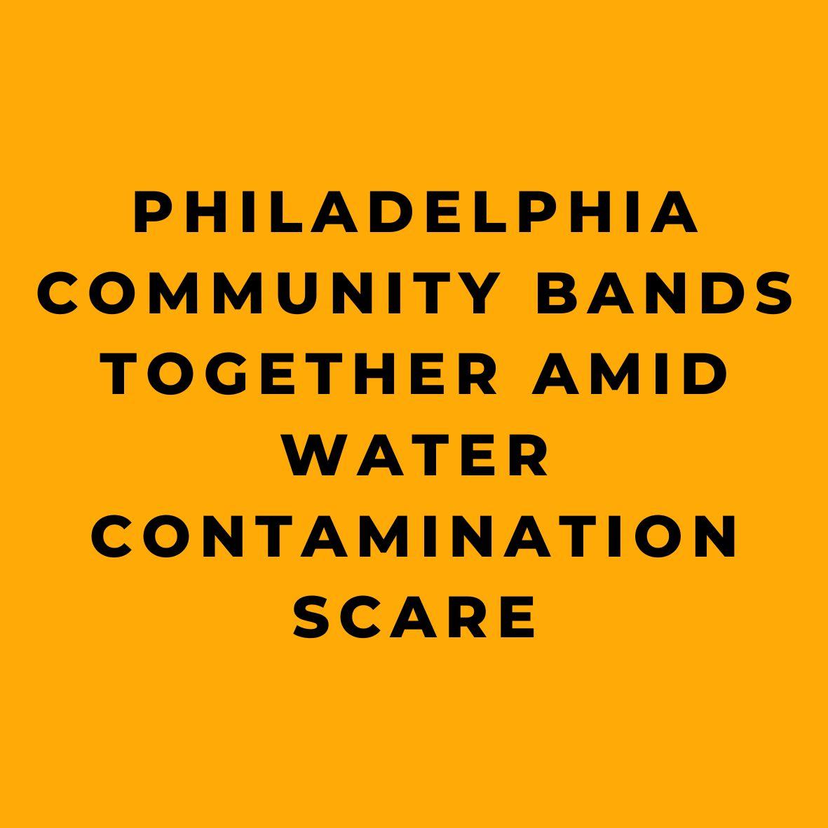 Philadelphia Community Bands Together Amid Water Contamination Scare