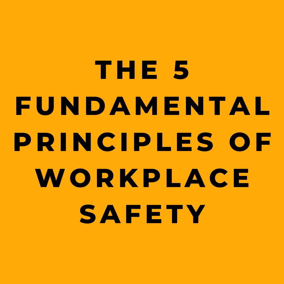 The 5 Fundamental Principles of Workplace Safety