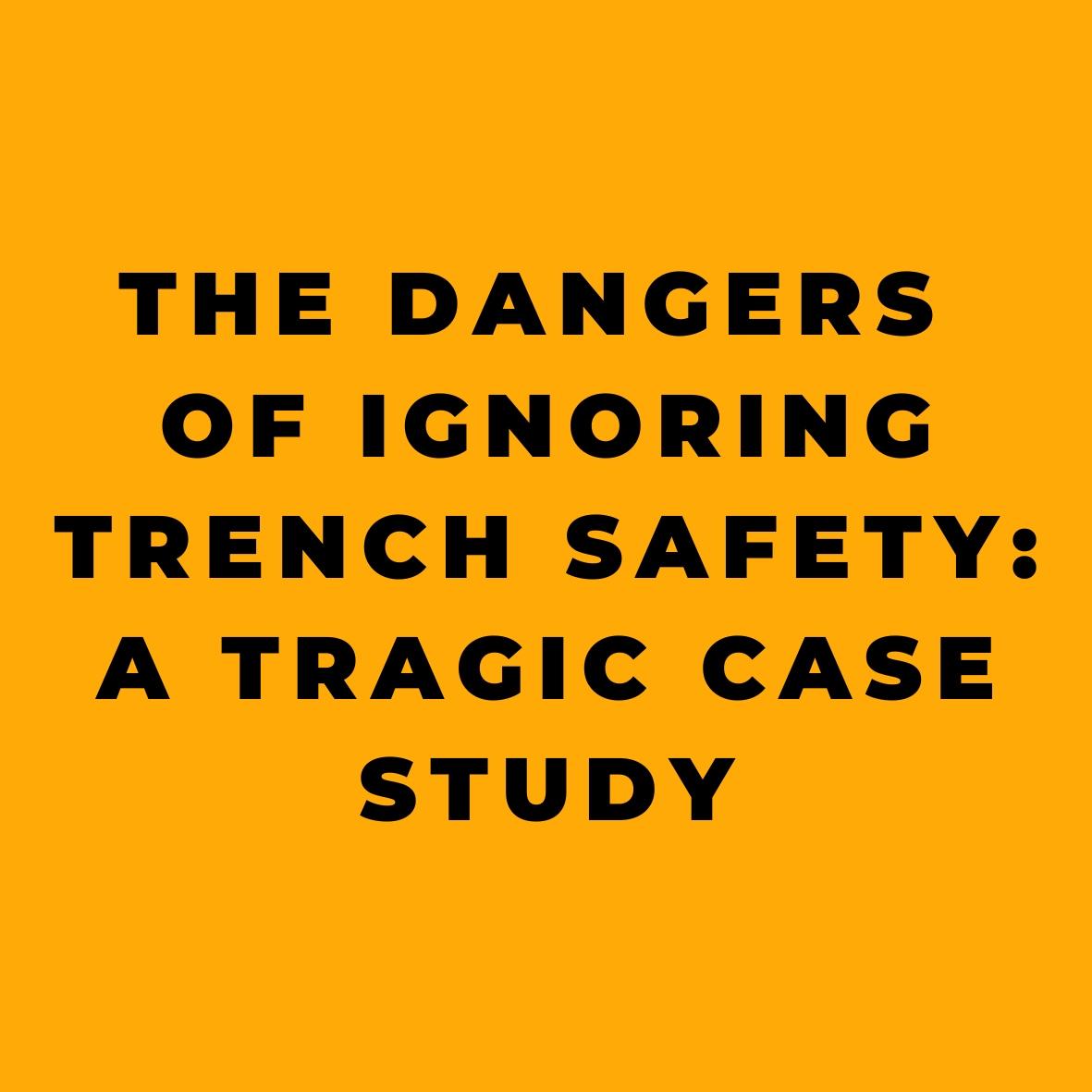 The Dangers of Ignoring Trench Safety A Tragic Case Study