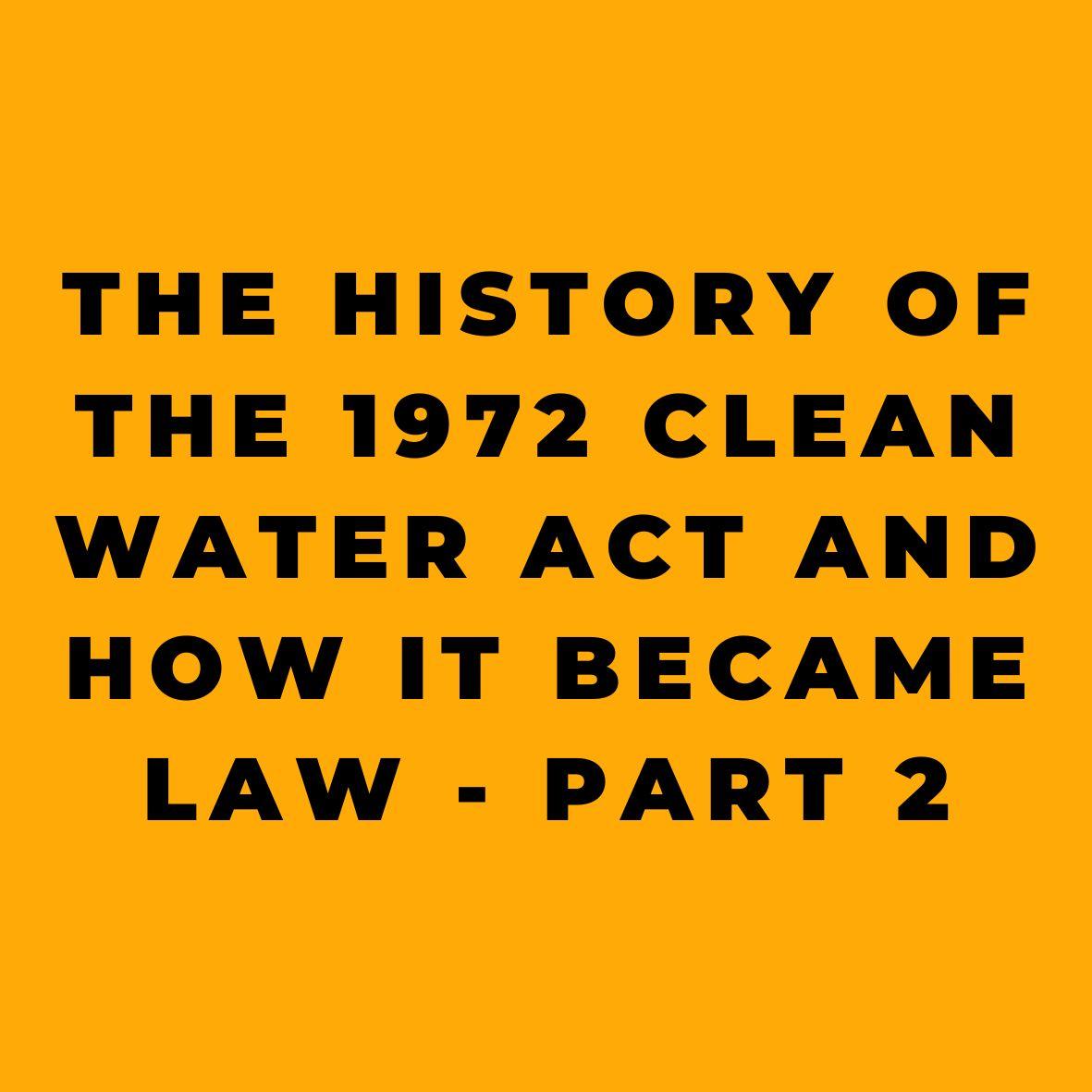 The History of the 1972 Clean Water Act And How it Became Law Part 2