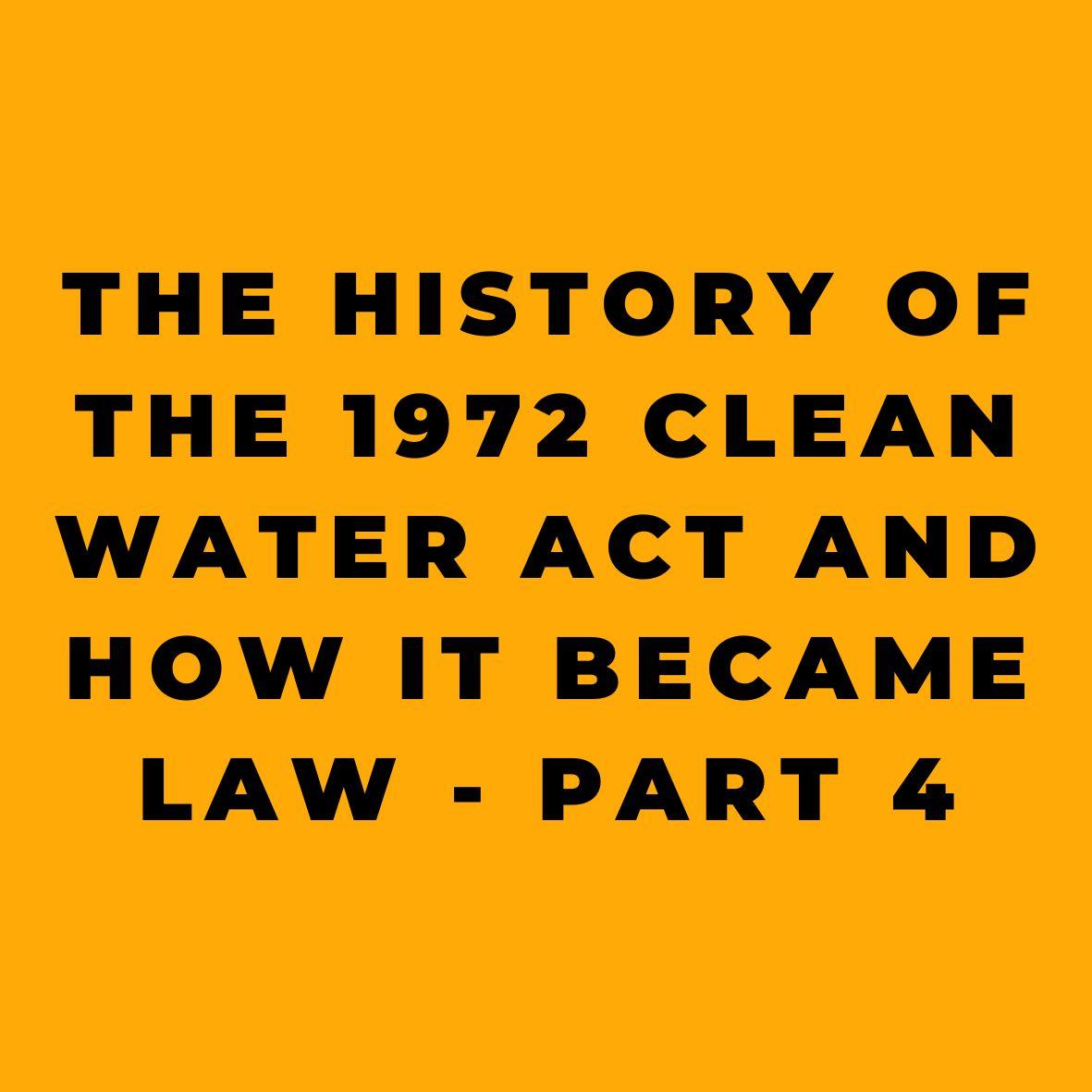 The History of the 1972 Clean Water Act And How it Became Law Part 4
