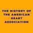 The History of the American Heart Association
