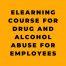 eLearning Course for Drug and Alcohol Abuse for Employees