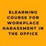 eLearning Course for Workplace Harassment in the Office
