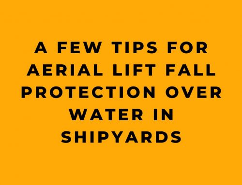 A Few Tips for Aerial Lift Fall Protection Over Water in Shipyards