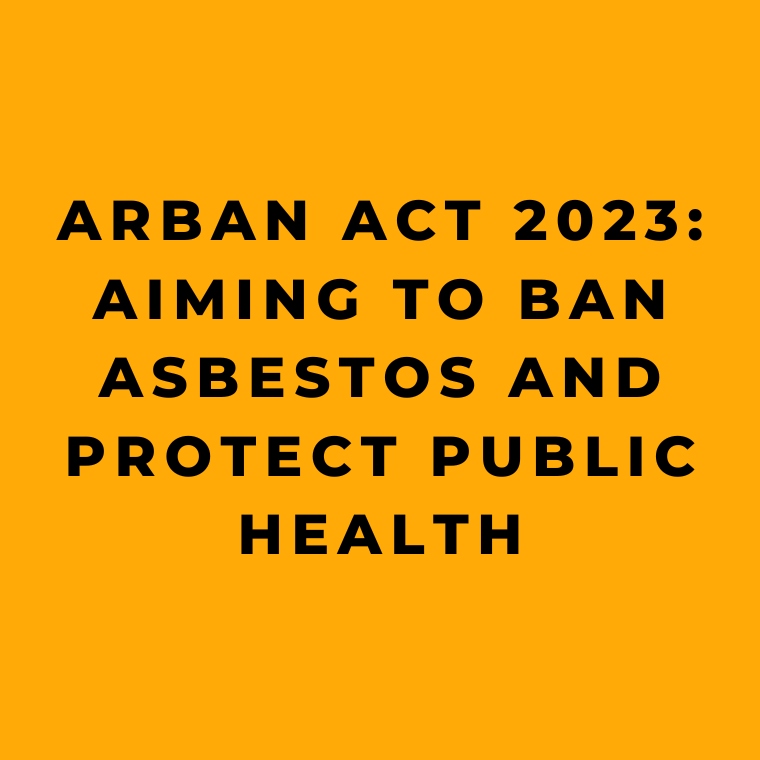 ARBAN Act 2023 Aiming to Ban Asbestos and Protect Public Health
