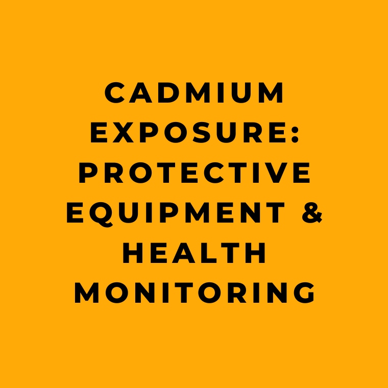 Cadmium Exposure Protective Equipment & Health Monitoring