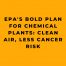 EPA's Bold Plan for Chemical Plants Clean Air, Less Cancer Risk