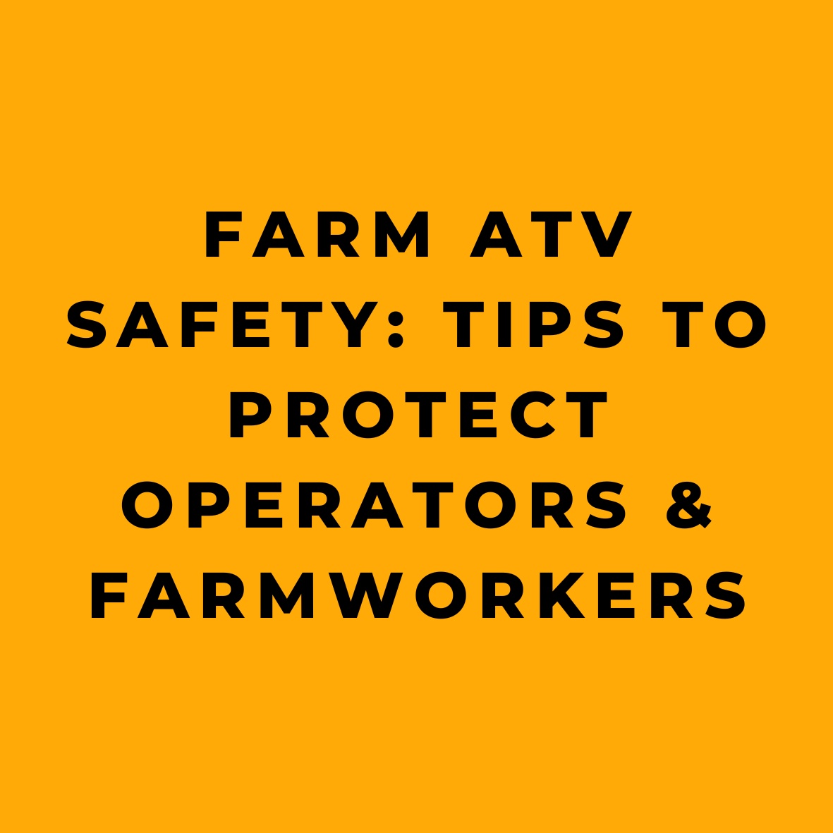 Farm ATV Safety Tips to Protect Operators & Farmworkers
