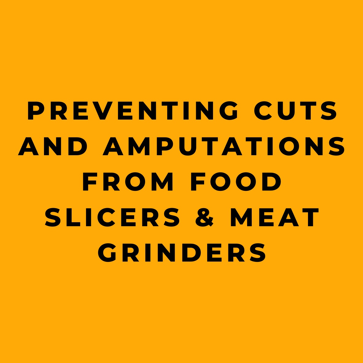 Preventing Cuts and Amputations from Food Slicers & Meat Grinders