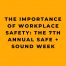 The Importance of Workplace Safety The 7th Annual Safe + Sound Week