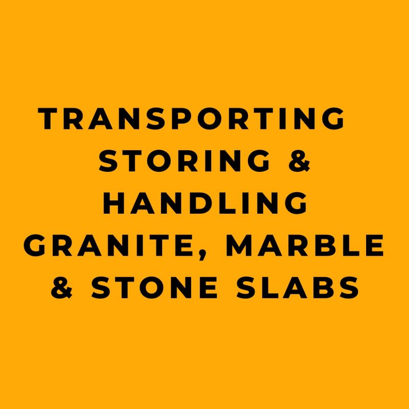 Transporting, Storing, & Handling Granite, Marble, & Stone Slabs