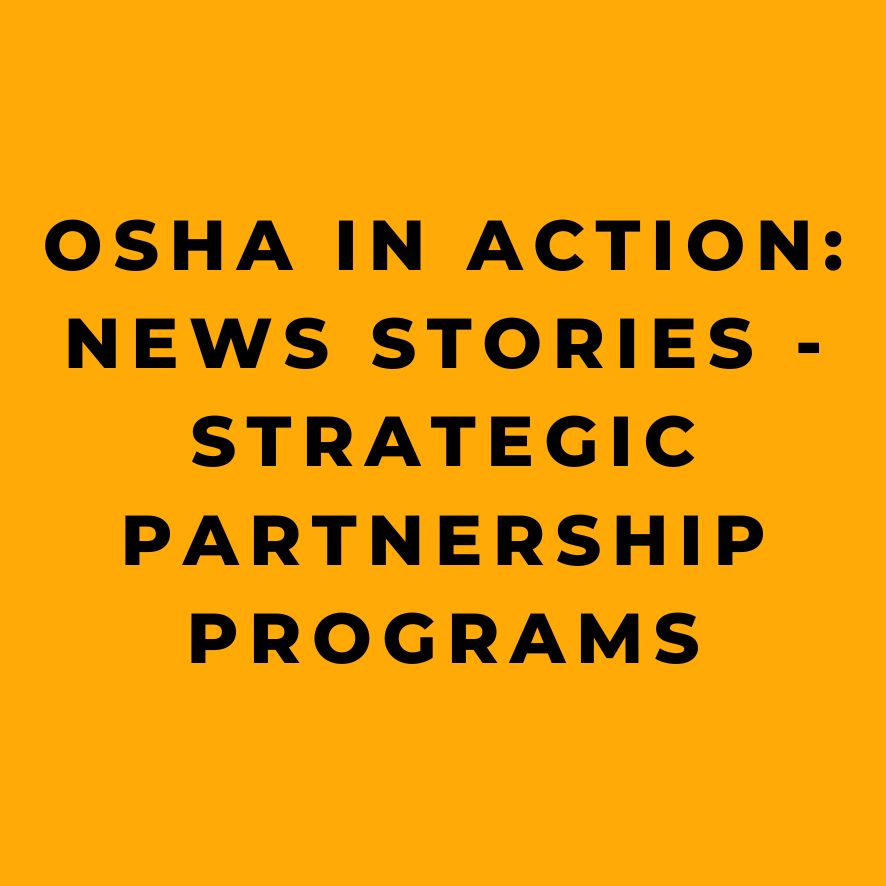 OSHA in Action News Stories - Strategic Partnership Programs