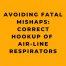 Avoiding Fatal Mishaps Correct Hookup of Air-line Respirators