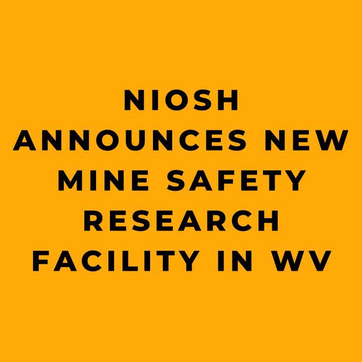 NIOSH Announces New Mine Safety Research Facility in WV