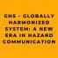 GHS - Globally Harmonized System A New Era in Hazard Communication