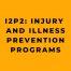 I2P2 Injury and Illness Prevention Programs.