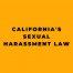 Californias Sexual Harassment Law