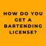 How Do You Get a Bartending License