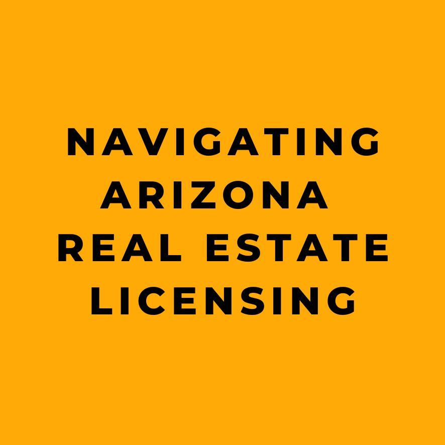 Navigating Arizona Real Estate Licensing