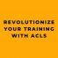 Revolutionize Your Training with ACLS