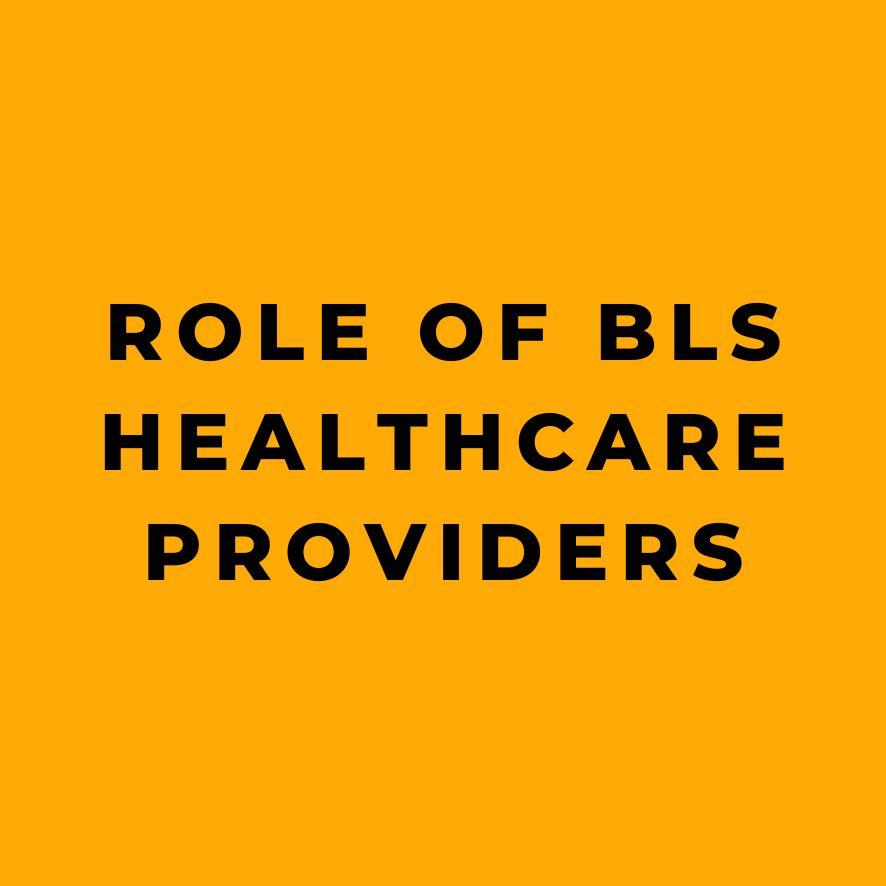 Role of BLS Healthcare Providers