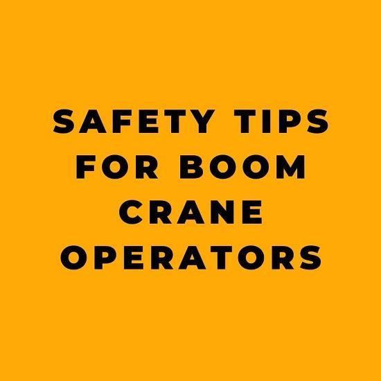 Safety Tips for Boom Crane Operators