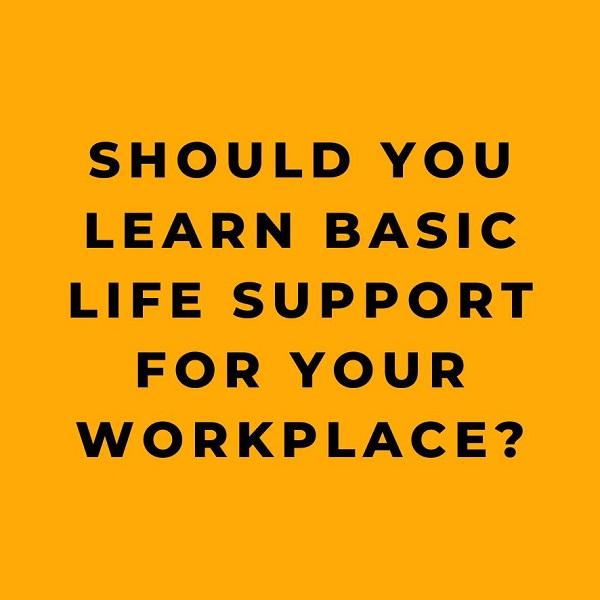Should You Learn Basic Life Support for Your Workplace
