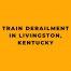 Train Derailment in Livingston, Kentucky