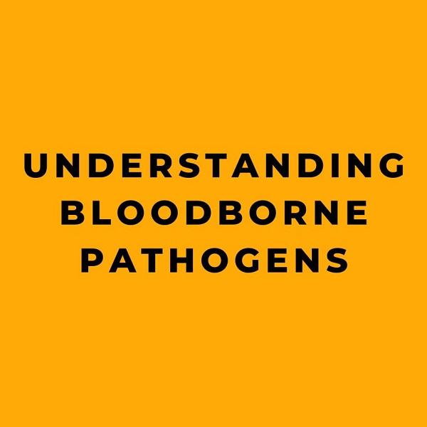 Understanding Bloodborne Pathogens