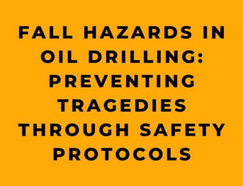 Fall Hazards in Oil Drilling: Preventing Tragedies through Safety Protocols