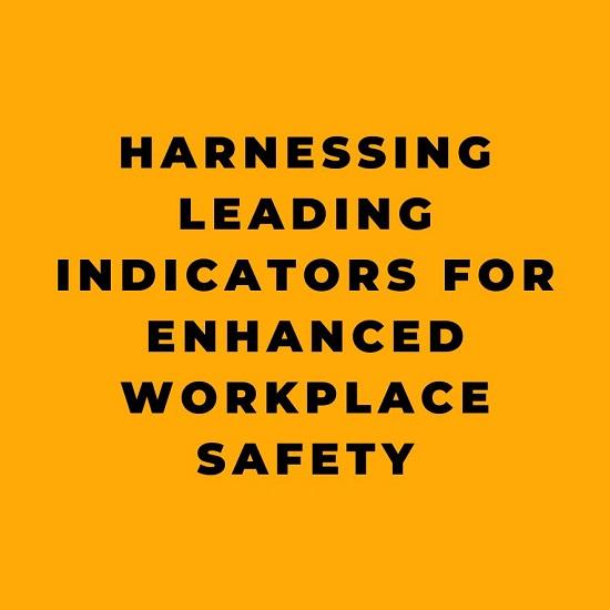 Harnessing Leading Indicators for Enhanced Workplace Safety