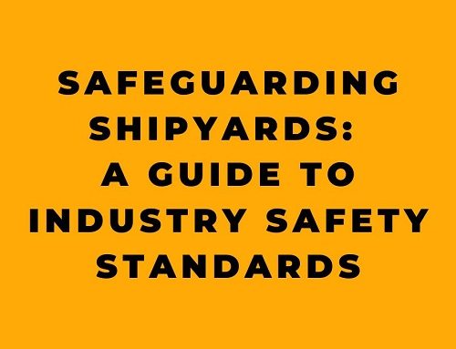 Safeguarding Shipyards: A Guide to Industry Safety Standards